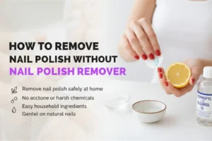 How To Remove Nail Polish Without Nail Polish Remover